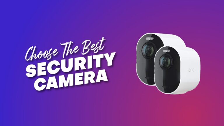 Choose The Best Security Cameras For Your Home in 2024