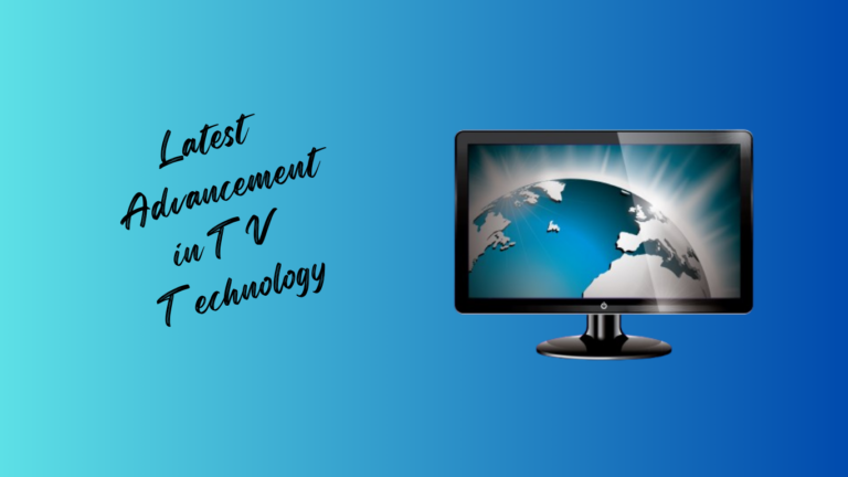 Latest Advancement in TV Technology